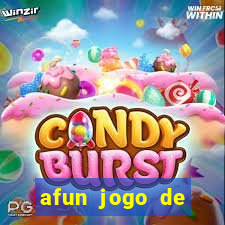 afun jogo de ganhar dinheiro